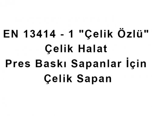 EN 13414 – 1 “Çelik Özlü” Çelik Halat Pres Baskı Sapanlar İçin Güvenli Kullanım Değerleri